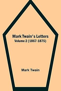 Mark Twain's Letters - Volume 2 (1867-1875)
