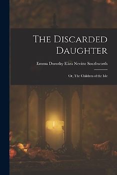 The Discarded Daughter: Or, The Children of the Isle