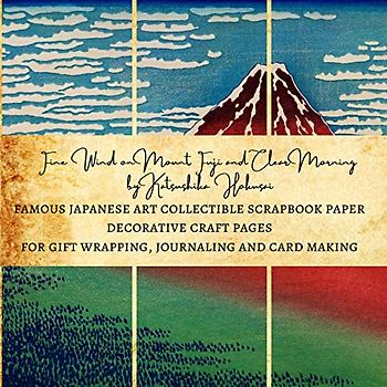 Fine Wind on Mount Fuji and Clear Morning by Katsushika Hokusai | Famous Japanese Art Collectible Scrapbook Paper Decorative Craft Pages for Gift ... and Card Making: Premium Scrapbooking Sheets