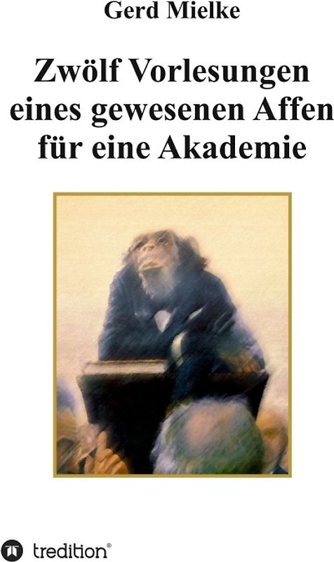 Zwölf Vorlesungen eines gewesenen Affen für eine Akademie