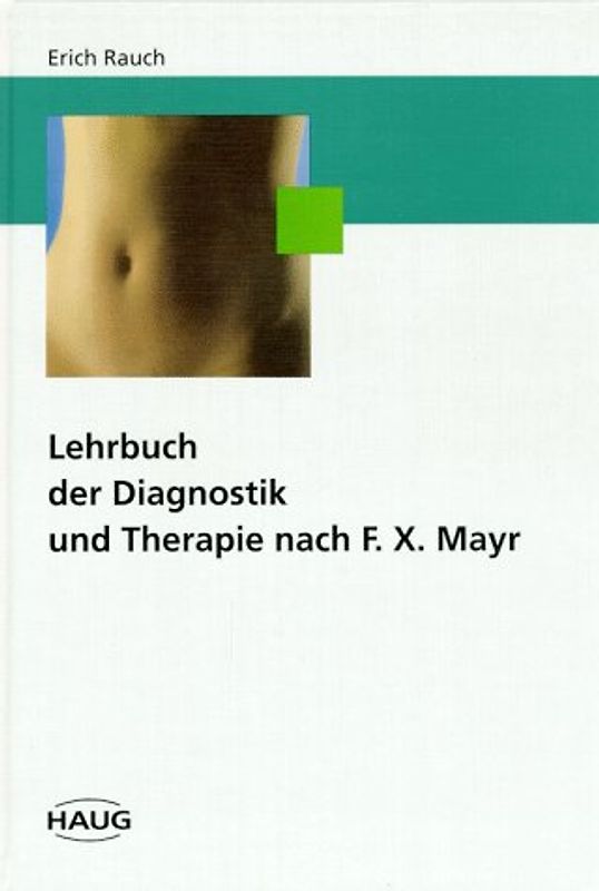 Lehrbuch der Diagnostik und Therapie nach F.X. Mayr. Kriterien des Krankheitsvorfeldes, der Gesundheit und Krankheit