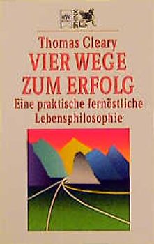 Vier Wege zum Erfolg. Eine praktische fernöstliche Lebensphilosophie