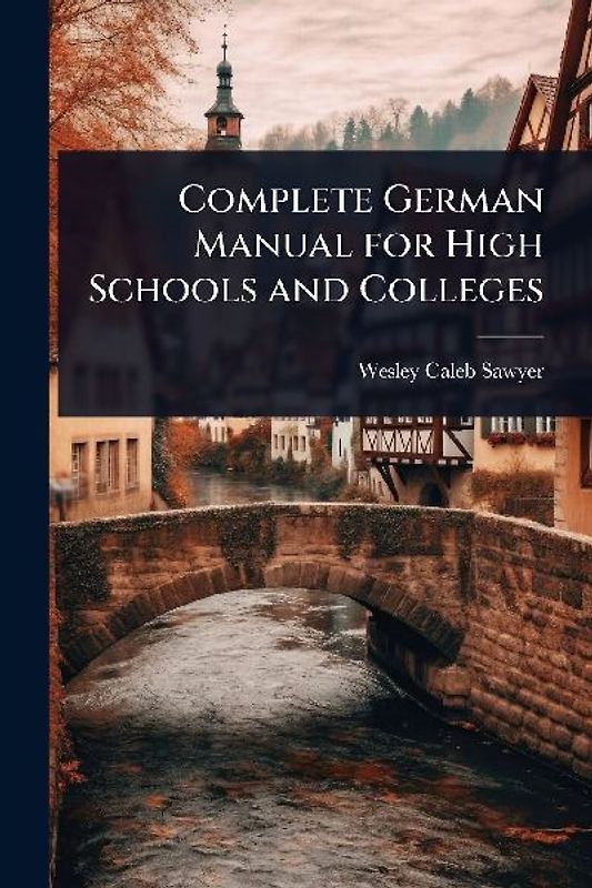 Complete German Manual for High Schools and Colleges