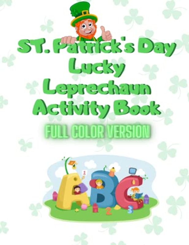 St. Patrick's Day Lucky Leprechaun Activity Book Full Color Version: Tracing, Counting, Coloring, Matching, Math And More Activity Book.