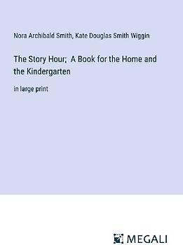 The Story Hour;  A Book for the Home and the Kindergarten