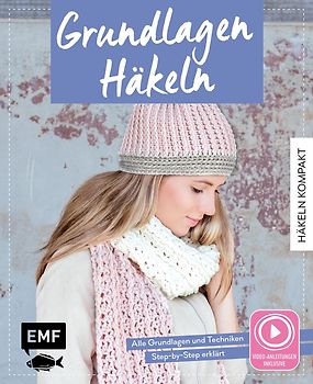 Häkeln kompakt – Grundlagen Häkeln. Mit Video-Anleitungen zu allen Techniken
