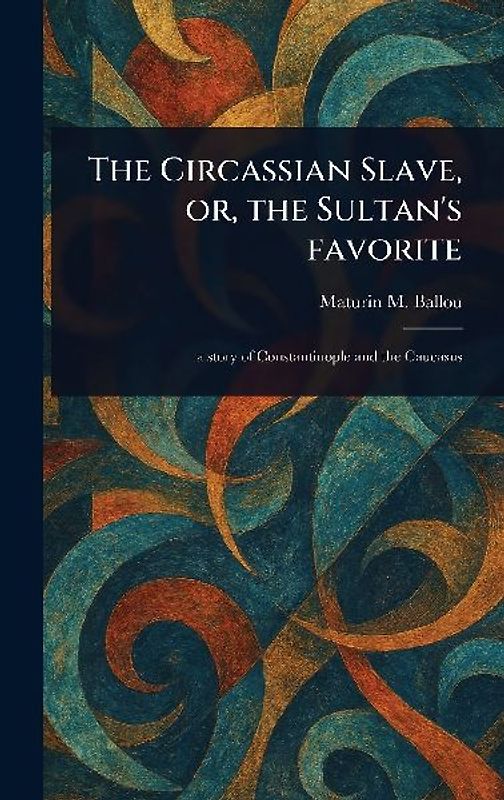 The Circassian Slave, or, the Sultan's Favorite