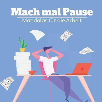 Mach mal Pause - Mandalas für die Arbeit: Mandala Malbuch zum Stressabbau - ideale Beschäftigung für die Pause