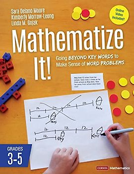 Mathematize It! [grades 3-5]: Going Beyond Key Words to Make Sense of Word Problems, Grades 3-5 (Corwin Mathematics)