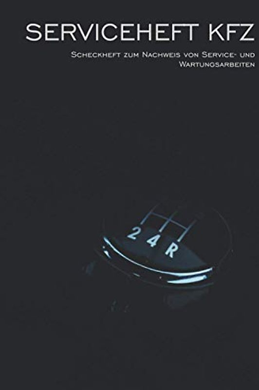 Serviceheft KFZ: Wartungsheft universal für alle PKW Marken und Modelle (PKW Scheckheft)