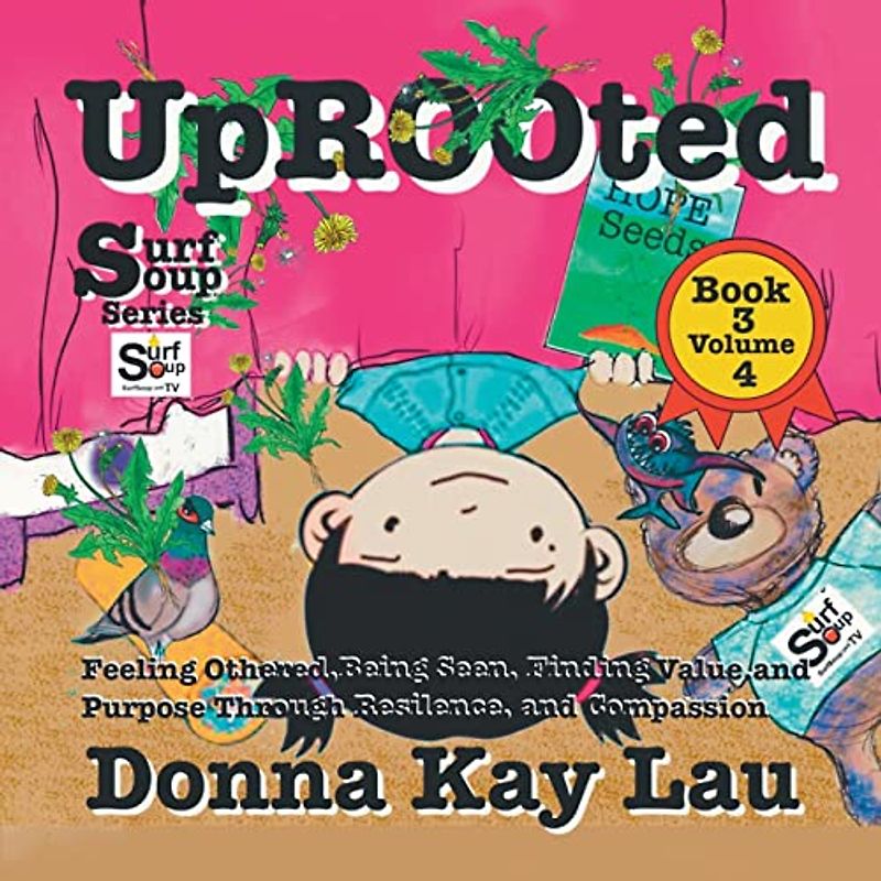 Uprooted: Feeling Othered, Being Seen, Finding Value and Purpose, Through Resilience and Compassion Book 3 Volume 4 (Surf Soup)