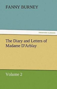 The Diary and Letters of Madame D'Arblay - Volume 2