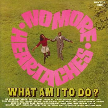 No More Heartaches/What Am I To Do?