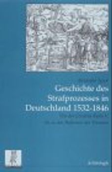 Geschichte des Strafprozesses in Deutschland 1532-1846