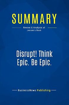 Summary: Disrupt! Think Epic. Be Epic.