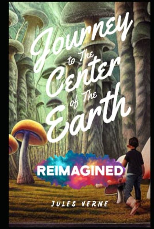Reimagined and Illustrated - Journey to the Center of the Earth