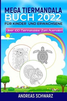 MEGA TIERMANDALA BUCH 2022: Für Kinder und Erwachsene, Über 100 Tiermandalas zum ausmalen!
