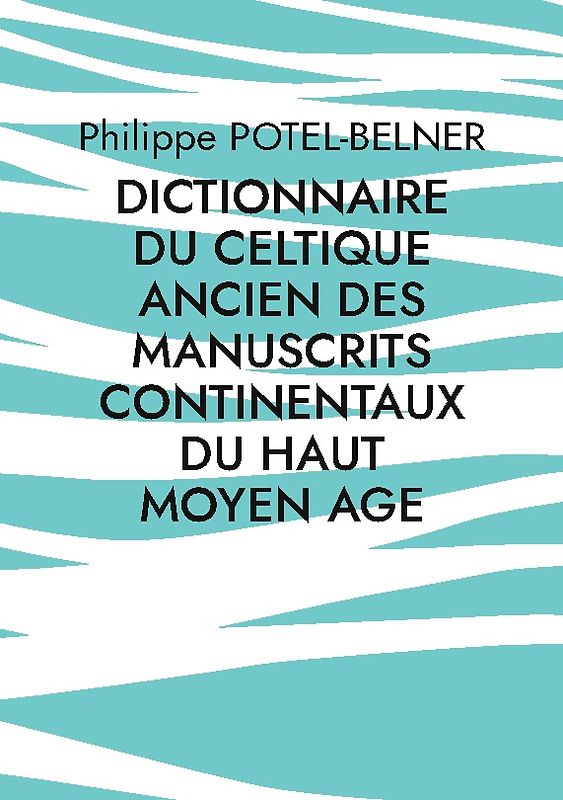 dictionnaire du celtique ancien des manuscrits continentaux du Haut Moyen Age