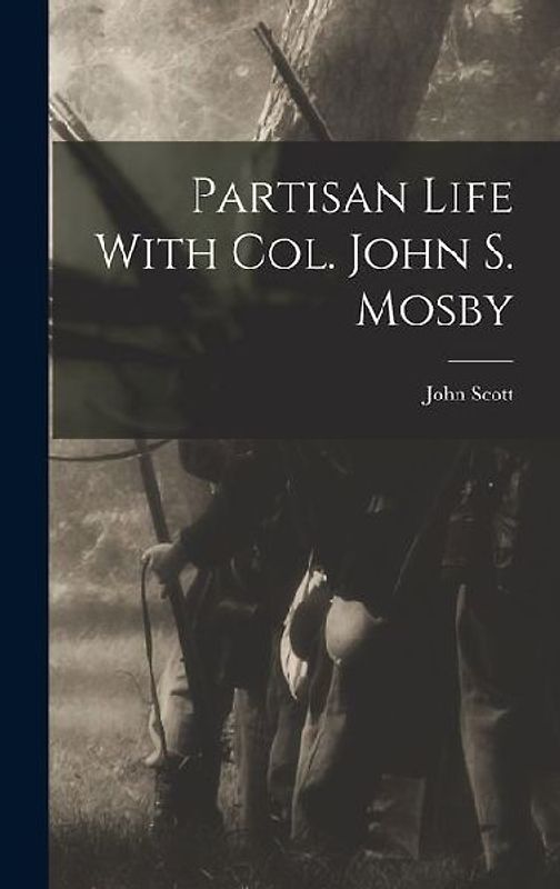 Partisan Life With Col. John S. Mosby