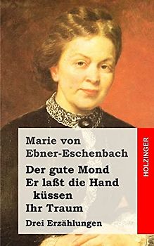 Der gute Mond / Er laßt die Hand küssen / Ihr Traum: Drei Erzählungen
