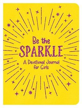 Be the Sparkle: A Devotional Journal for Girls