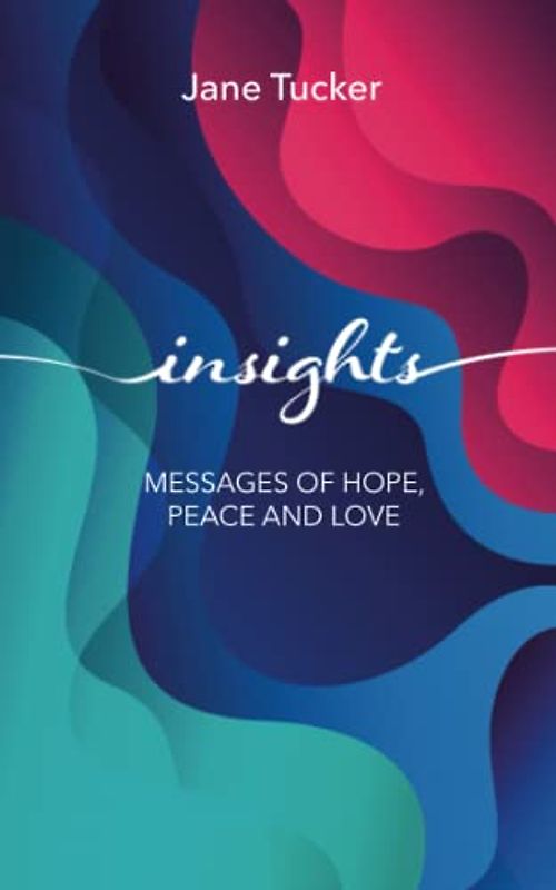 Insights: Messages of Hope, Peace and Love