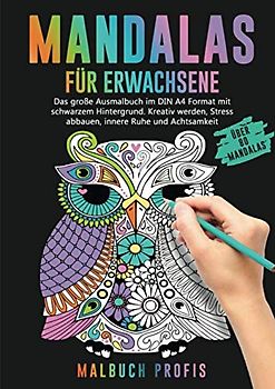 MANDALAS FÜR ERWACHSENE - Das große Ausmalbuch im DIN A4 Format mit schwarzem Hintergrund: Kreativ werden, Stress abbauen, innere Ruhe und Achtsamkeit