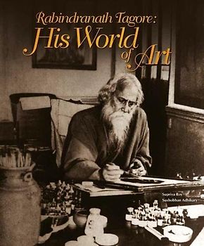 Rabindranath Tagore: His World Of Art