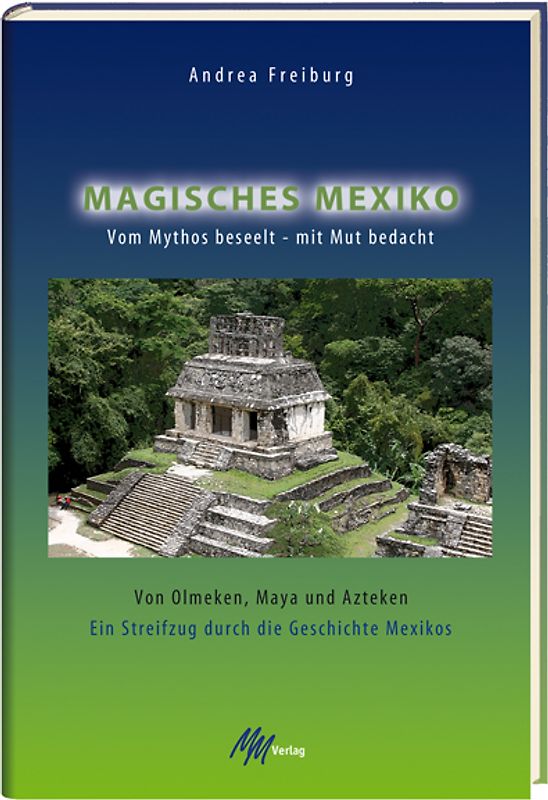 Magisches Mexiko. Vom Mythos beseelt - mit Mut bedacht
