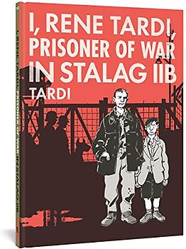 I, Rene Tardi, Prisoner of War in Stalag Iib Vol. 1