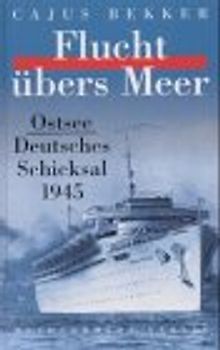 Flucht übers Meer. Ostsee. Deutsches Schicksal 1945