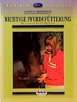 Richtige Pferdefütterung. Basiswissen für Pferdehalter