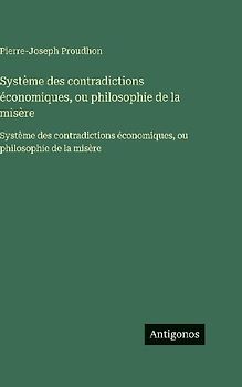 Système des contradictions économiques, ou philosophie de la misère