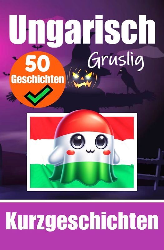 50 Gruselige Kurzgeschichten auf Ungarisch | Ein zweisprachiges Buch auf Deutsch und Ungarisch