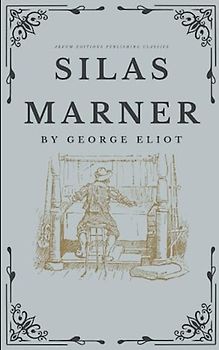 Silas Marner: The Original 1861 Redemption Classic