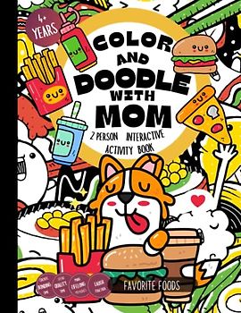 Color and Doodle with Mom 2 person Interactive Activity Book Favorite Foods: Create Bonding Time, Spend Quality Time, Make Lifelong Memories, Laugh Together, 4 years old and above