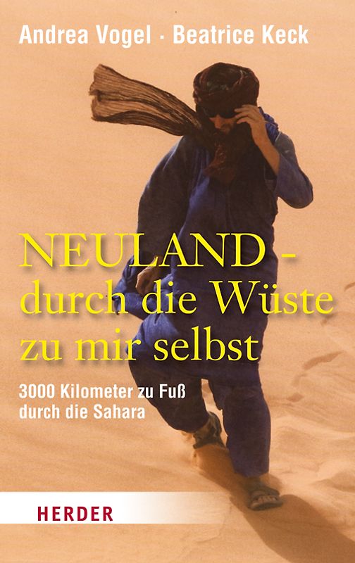 Neuland - durch die Wüste zu mir selbst. 3000 km zu Fuß durch die Sahara