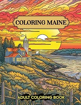 Coloring Maine: Delight in 30 Relaxing Coloring Pages Featuring Maine's Coastal Treasures and Serene Seascapes