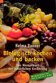 Biologisch kochen und backen. Das Rezeptbuch der natürlichen Ernährung