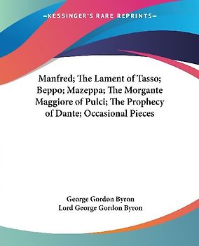 Manfred; The Lament of Tasso; Beppo; Mazeppa; The Morgante Maggiore of Pulci; The Prophecy of Dante; Occasional Pieces