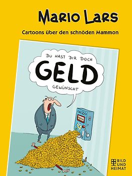 Du hast dir doch Geld gewünscht. Cartoons über den schnöden Mammon