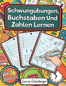Schwungübungen, Buchstaben Und Zahlen Lernen Ab 4 Jahren: Perfekt Als Konzentrationstraining Für Kinder Und Als Schultütenfüllung Zum Üben Von Zahlen Und Schreiben Von Groß- Und Kleinbuchstaben.