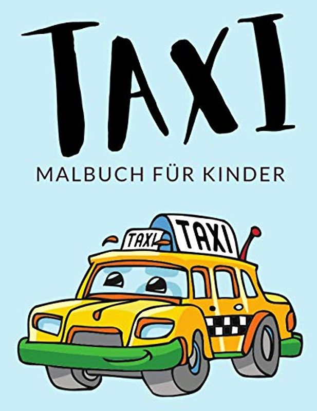 Taxi Malbuch Für Kinder: Taxi Malbücher Für Kinder, Hackney-Wagen, Autotaxi, Taxifahrer Malbuch Für Kinder, Über 30 Seiten zum Ausmalen, Perfekte ... Jahren und älter 🔥 Stunden Spaß garantiert 🇩🇪