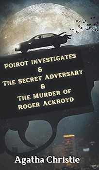 Poirot investigates & The Secret Adversary & The Murder of Roger Ackroyd