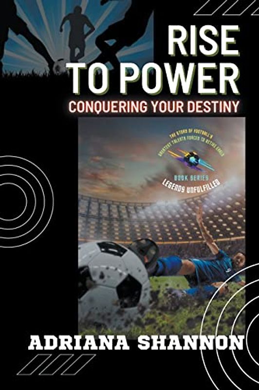 Rise to Power: Conquering Your Destiny (Legends Unfulfilled: The Story of Football's Greatest Talents Forced to Retire Early, Band 4)