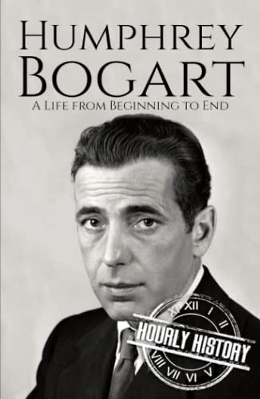 Humphrey Bogart: A Life from Beginning to End (Biographies of Actors)