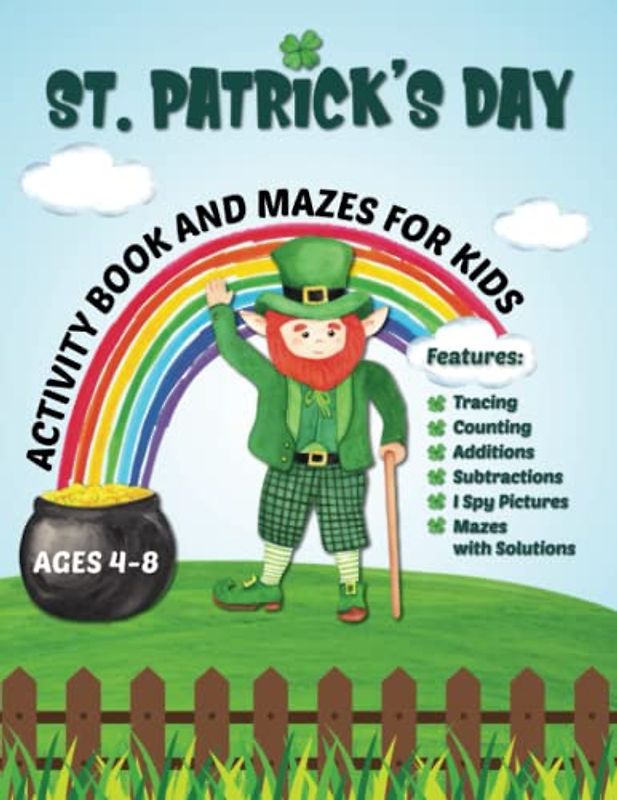 St. Patrick's Day Activity Book and Mazes with Solutions: A Colorful Preschool and Kindergarten Workbook for Kids Ages 4-8, including Tracing, Counting, Additions, Subtractions, and I Spy Pictures