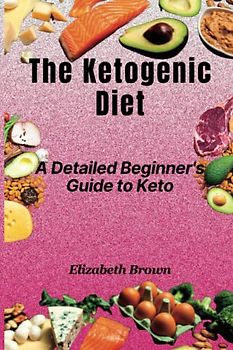 The ketogenic diet: A detailed beginner's guide to keto
