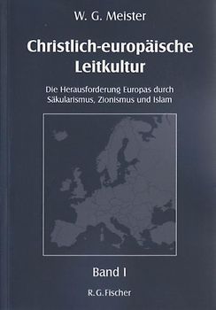 Christlich-europäische Leitkultur. Die Herausforderung Europas durch Säkularismus, Zionismus und Islam