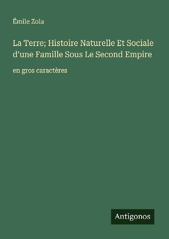 La Terre; Histoire Naturelle Et Sociale d'une Famille Sous Le Second Empire